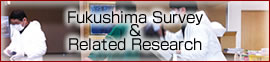 Fukushima Survey & Related Research